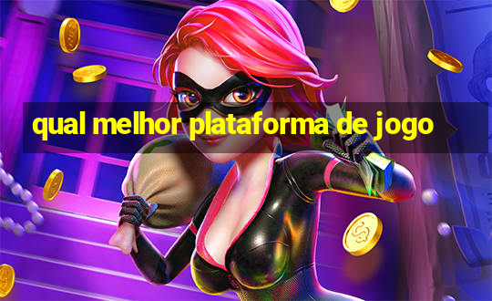 qual melhor plataforma de jogo