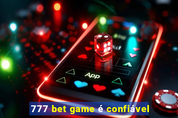 777 bet game é confiável