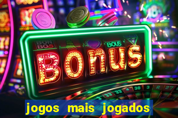 jogos mais jogados do mundo mobile