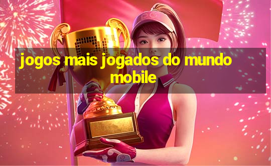 jogos mais jogados do mundo mobile