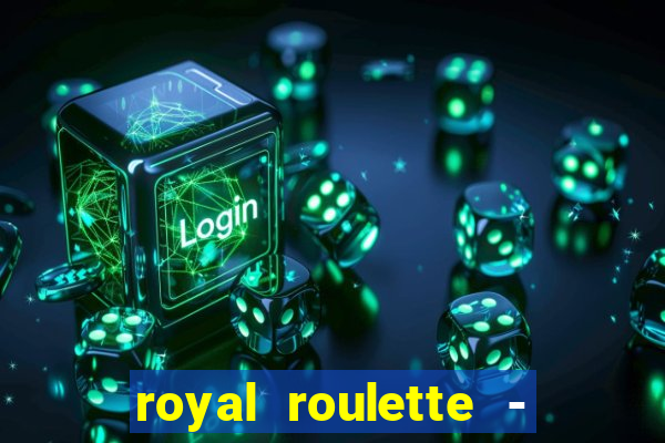 royal roulette - roleta de cassino