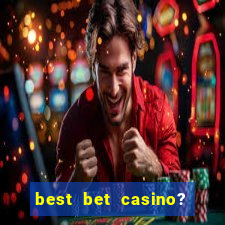 best bet casino? slot games