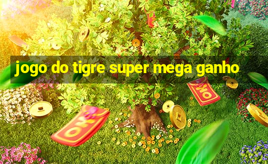 jogo do tigre super mega ganho