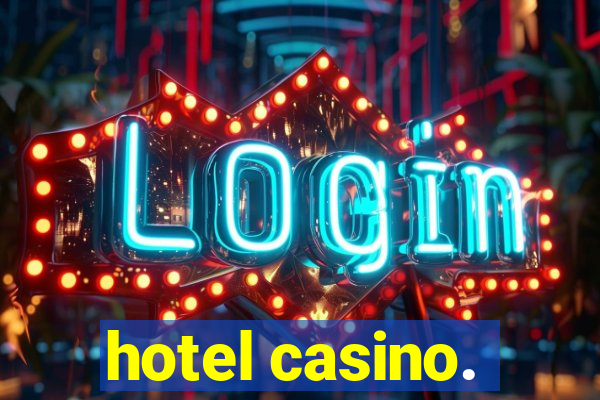 hotel casino.