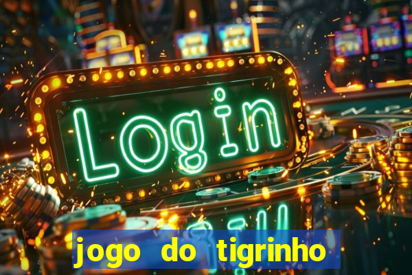 jogo do tigrinho para ganhar dinheiro