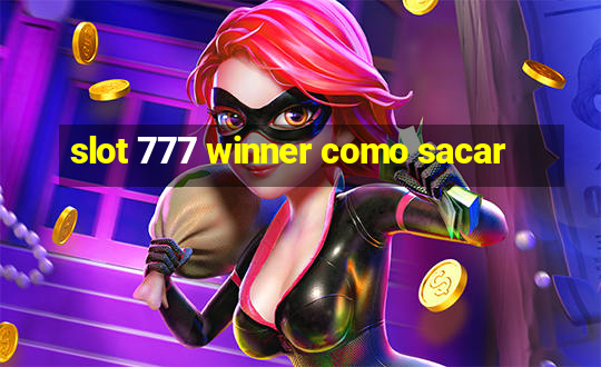 slot 777 winner como sacar