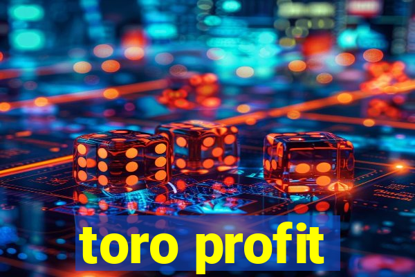 toro profit