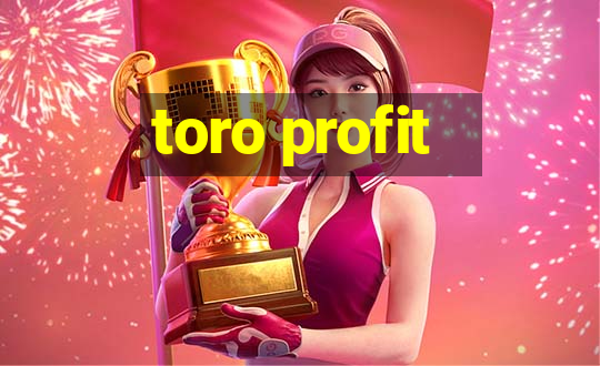 toro profit