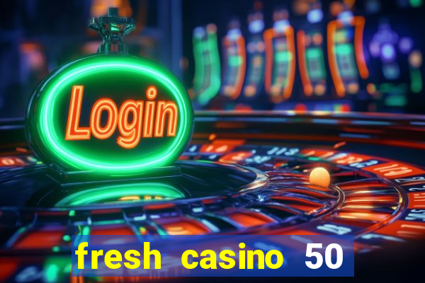 fresh casino 50 free spins