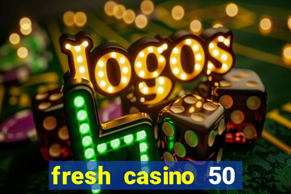 fresh casino 50 free spins