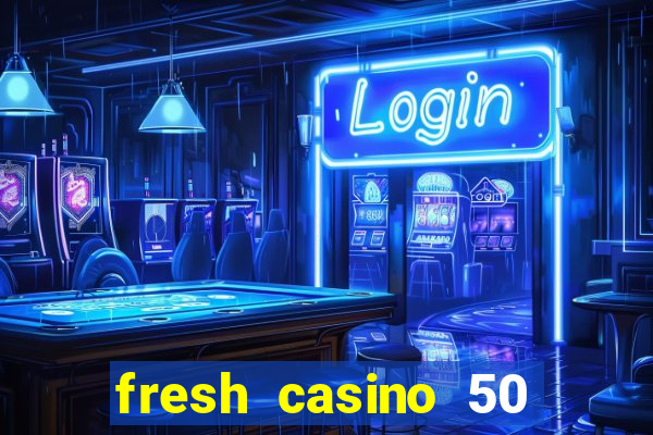 fresh casino 50 free spins