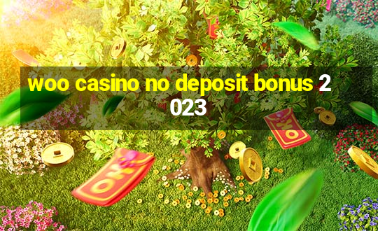 woo casino no deposit bonus 2023