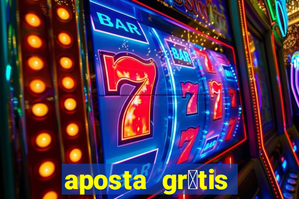 aposta gr谩tis bet365 5 reais