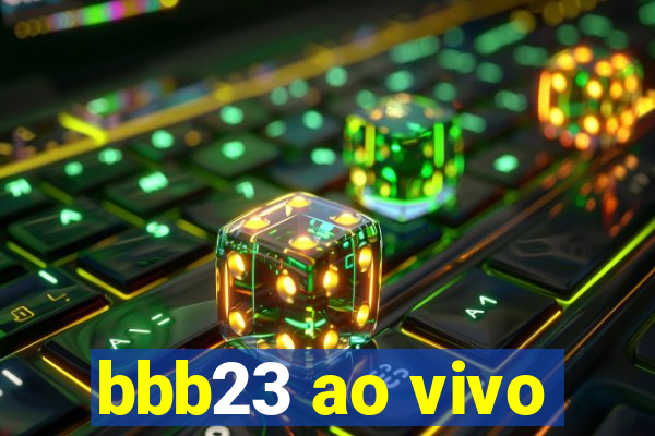 bbb23 ao vivo