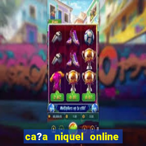 ca?a niquel online dinheiro real