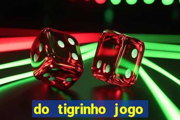 do tigrinho jogo do tigrinho