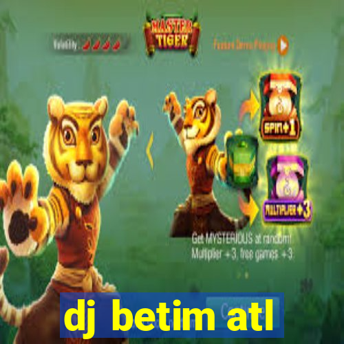 dj betim atl