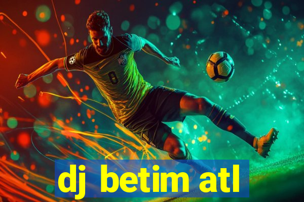 dj betim atl