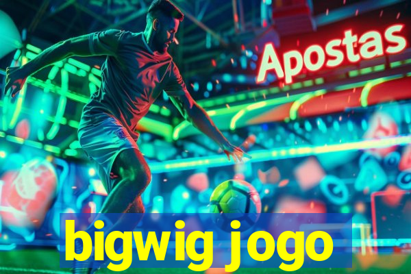 bigwig jogo