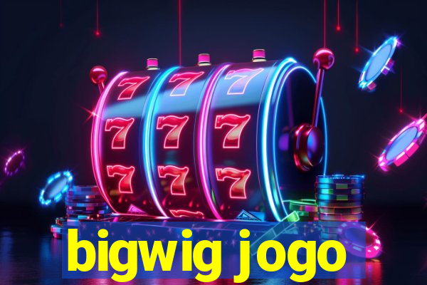 bigwig jogo