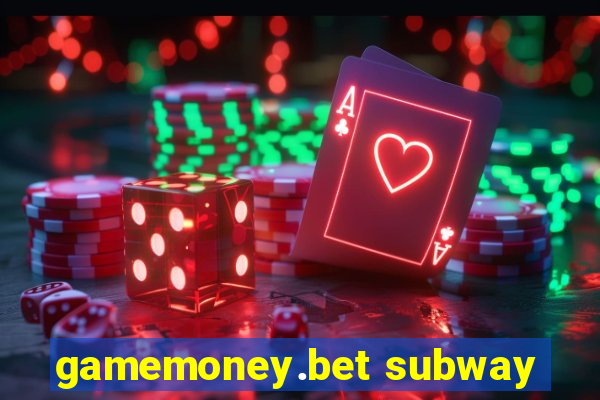 gamemoney.bet subway