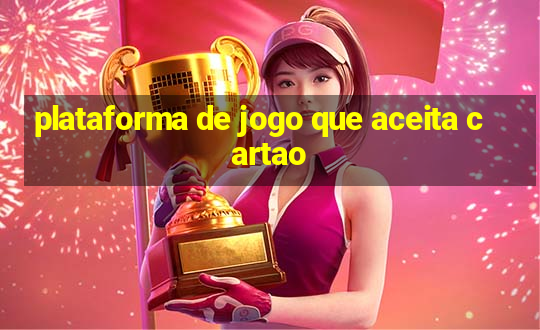 plataforma de jogo que aceita cartao