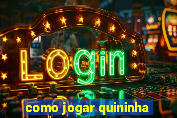 como jogar quininha