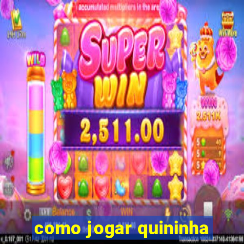 como jogar quininha