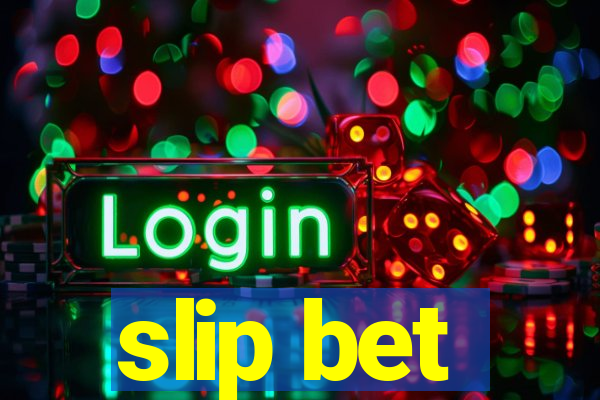 slip bet