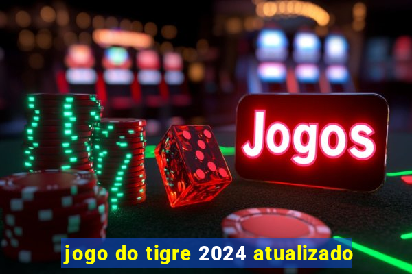 jogo do tigre 2024 atualizado