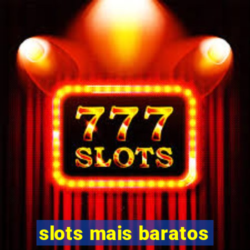 slots mais baratos