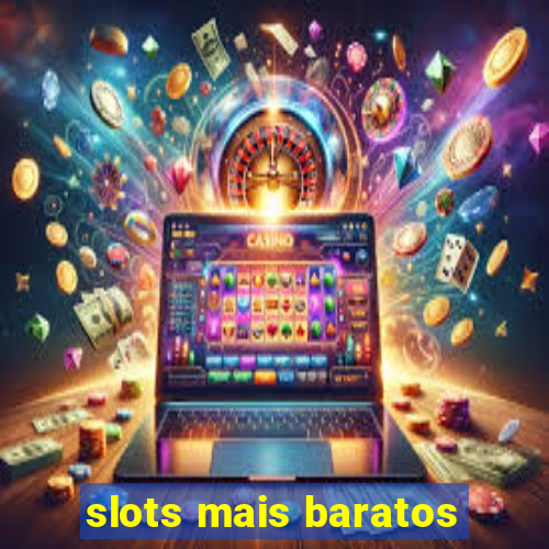 slots mais baratos