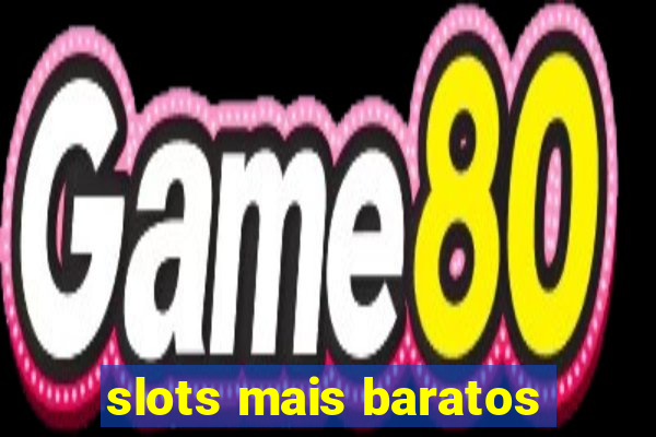 slots mais baratos