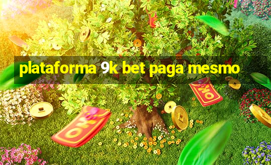 plataforma 9k bet paga mesmo