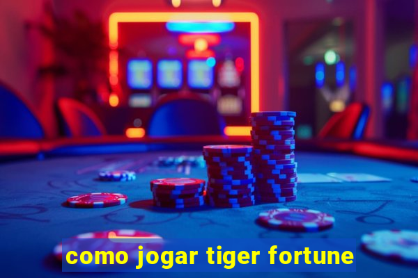 como jogar tiger fortune