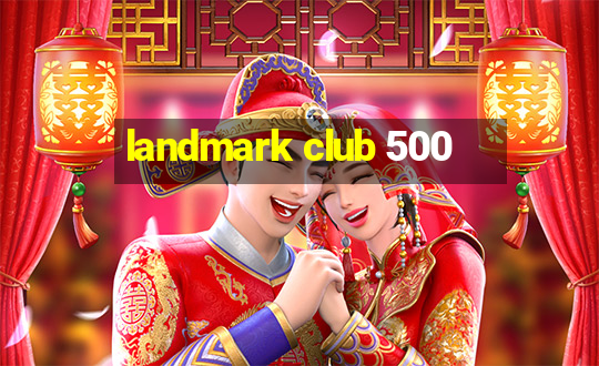 landmark club 500