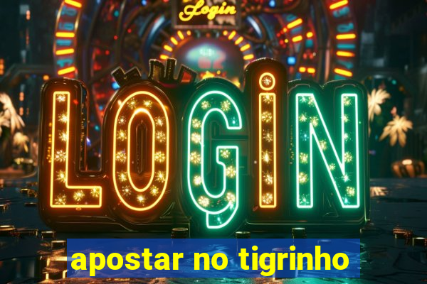 apostar no tigrinho