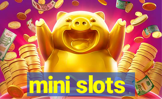 mini slots