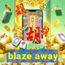 blaze away