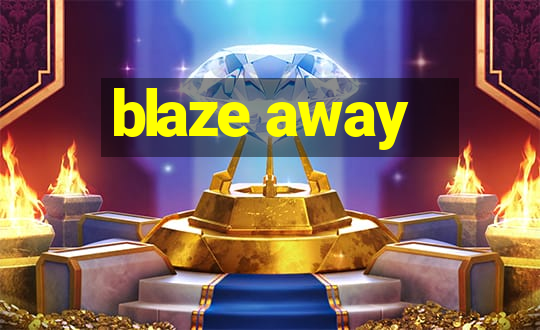 blaze away