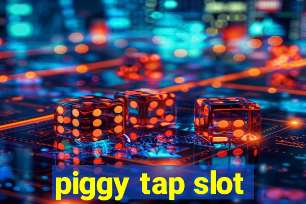 piggy tap slot