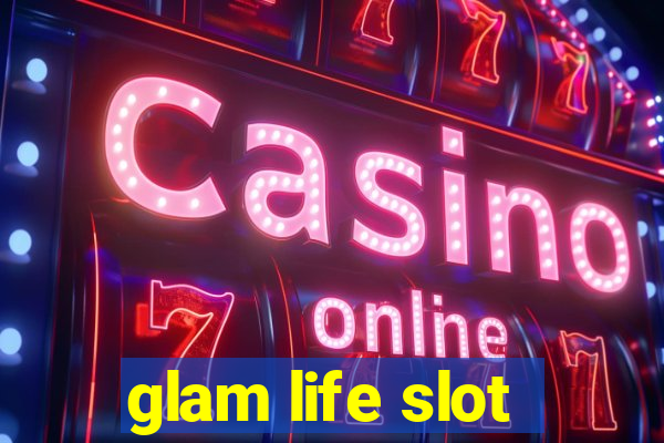 glam life slot