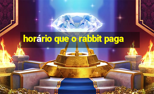 horário que o rabbit paga