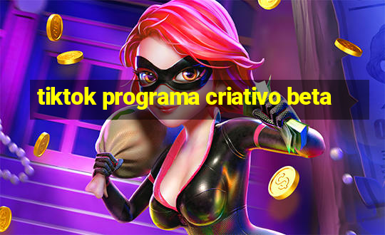 tiktok programa criativo beta