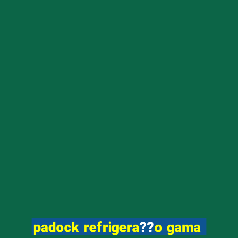 padock refrigera??o gama