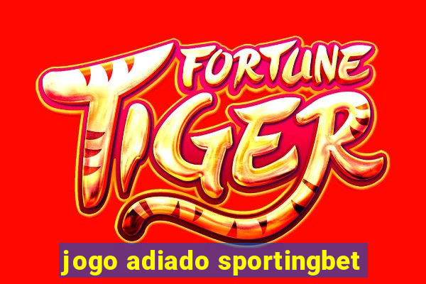 jogo adiado sportingbet