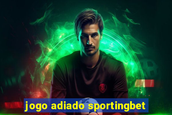 jogo adiado sportingbet