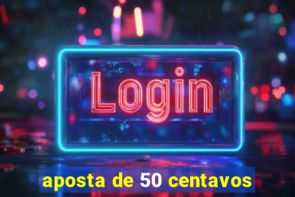 aposta de 50 centavos