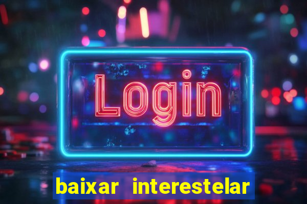 baixar interestelar dublado google drive