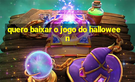 quero baixar o jogo do halloween